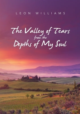 The Valley of Tears from the Depths of My Soul by Williams, Leon