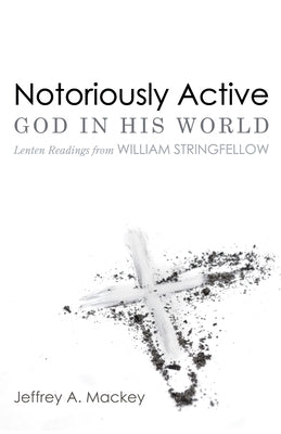 Notoriously Active-God in His World by Mackey, Jeffrey A.