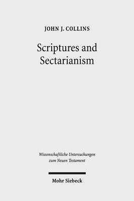 Scriptures and Sectarianism: Essays on the Dead Sea Scrolls by Collins, John J.