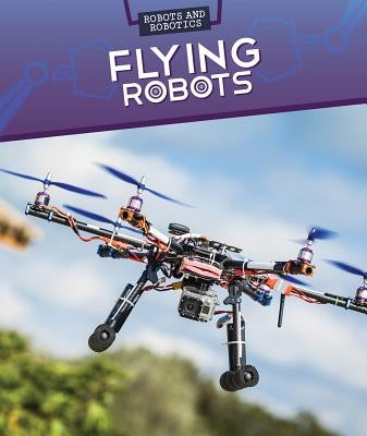 Flying Robots by Faust, Daniel R.