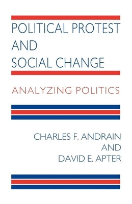 Political Protest and Social Change: Analyzing Politics by Andrain, Charles F.