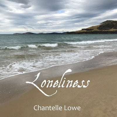 Loneliness: Poetry Anthology - Volume One by Lowe, Chantelle