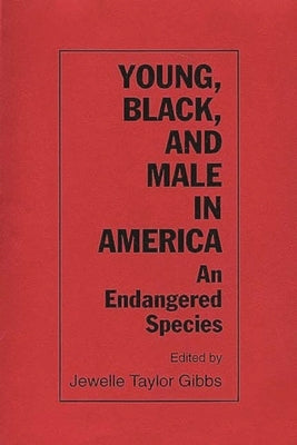 Young, Black, and Male in America: An Endangered Species by Gibbs, Jewelle Taylor