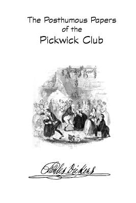 The Posthumous Papers of the Pickwick Club by Dickens, Charles