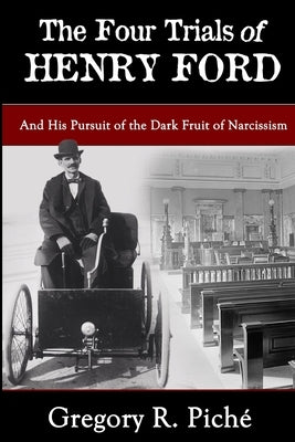 The Four Trials of Henry Ford by Piché, Gregory R.