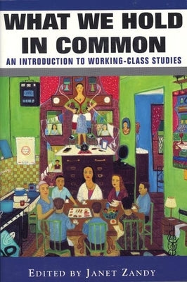 What We Hold in Common: An Introduction to Working-Class Studies by Zandy, Janet
