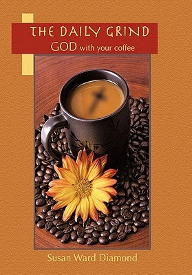 The Daily Grind: GOD with Your Coffee by Diamond, Susan Ward