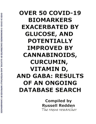 Over 50 Covid-19 Biomarkers Exacerbated by Glucose, and Potentially Improved by Cannabinoids, Curcumin, Vitamin D, and Gaba: Results of an Ongoing Dat by Redden, Russell