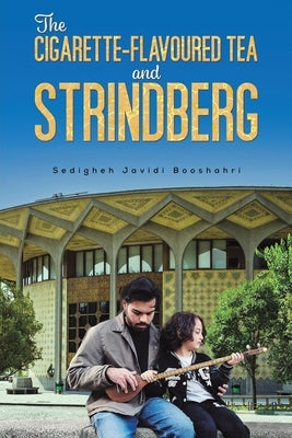 The Cigarette-Flavored Tea and Strindberg by Booshahri, Sedigheh Javidi