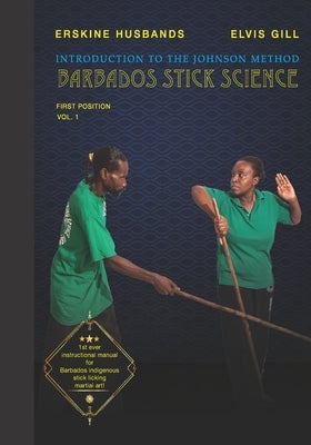 Introduction to The Johnson Method of Barbados Stick Science: Volume 1 by Husbands, Erskine