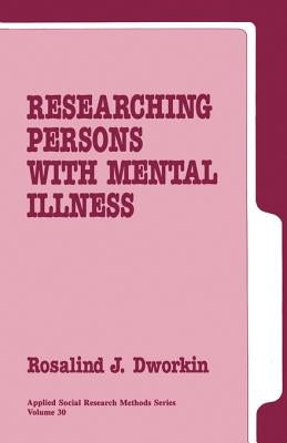Researching Persons with Mental Illness by Dworkin, Rosalind J.
