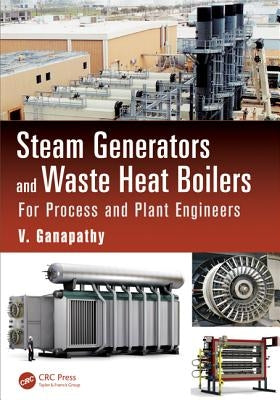 Steam Generators and Waste Heat Boilers: For Process and Plant Engineers by Ganapathy, V.
