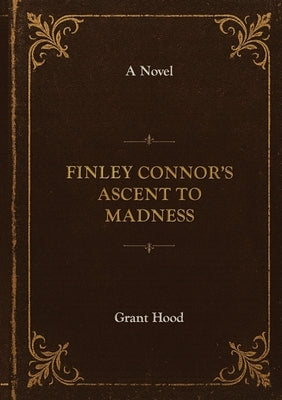 Finley Connor's Ascent to Madness by Hood, Grant