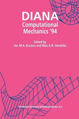 Diana Computational Mechanics '94: Proceedings of the First International Diana Conference on Computational Mechanics by Kusters, Ger M. A.