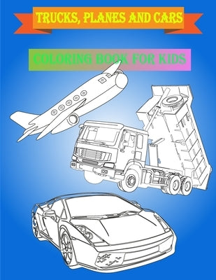 Trucks, planes and cars coloring book for kids: trucks, planes and cars coloring book for kids ages 4-8 ages 5-6 by Fun Learning