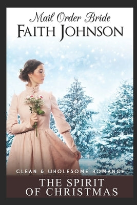 Mail Order Bride: The Spirit of Christmas by Johnson, Faith