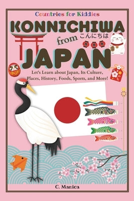 Konnichiwa from Japan: Let's Learn about Japan, Its Culture, Places, History, Foods, Sports, and More! by Manica, C.