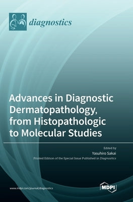 Advances in Diagnostic Dermatopathology, from Histopathologic to Molecular Studies by Sakai, Yasuhiro