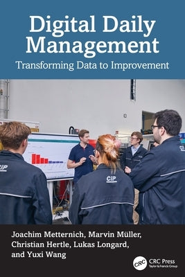 Digital Daily Management: Transforming Data to Improvement by Metternich, Joachim
