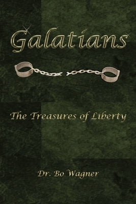 Galatians: The Treasures of Liberty by Wagner, Bo