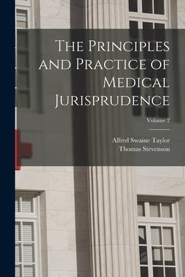 The Principles and Practice of Medical Jurisprudence; Volume 2 by Stevenson, Thomas