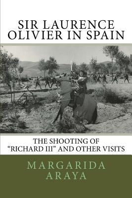 Sir Laurence Olivier in Spain: The shooting of Richard III and other visits by Araya, Margarida