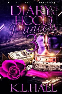 Diary of a Hood Princess 3 by Hall, K. L.