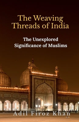 The Weaving Threads of India by Firoz, Adil