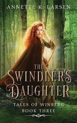 The Swindler's Daughter: Robin Hood Reimagined by Larsen, Annette K.