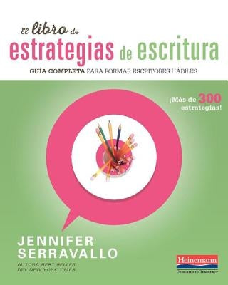 El Libro de Estrategias de Escritura: Guia Completa Para Formar Escritores Habiles by Serravallo, Jennifer
