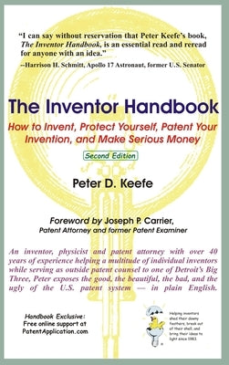 The Inventor Handbook: How to Invent, Protect Yourself, Patent Your Invention, and Make Serious Money by Keefe, Peter D.