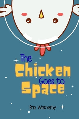 The Chicken Goes to Space by Wetherby, Brie