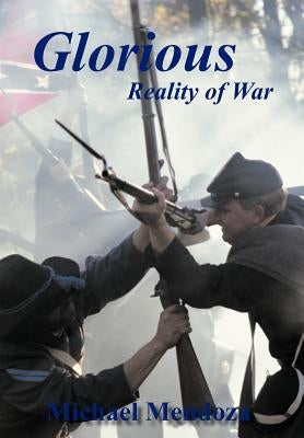 Glorious Reality of War by Mendoza, Michael
