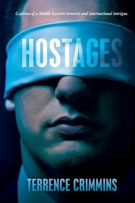Hostages: Captives of a Middle Eastern terrorist and international intrigue. by Crimmins, Terrence