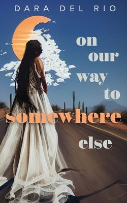 On Our Way to Somewhere Else by del Rio, Dara
