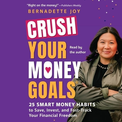 Crush Your Money Goals: 25 Smart Money Habits to Save, Invest, and Fast-Track Your Financial Freedom by Joy, Bernadette