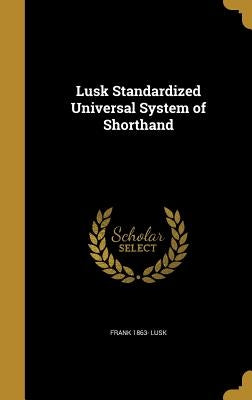 Lusk Standardized Universal System of Shorthand by Lusk, Frank 1863-