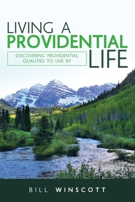 Living a Providential Life: Discovering Providential Qualities to Live By by Winscott, Bill