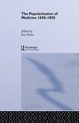 The Popularization of Medicine by Porter, Roy