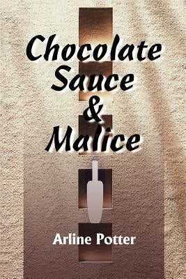 Chocolate Sauce & Malice by Potter, Arline