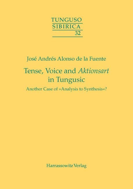 Tense, Voice and Aktionsart in Tungusic: Another Case of Analysis to Synthesis? by Fuente, Jose Andres Alonso de la
