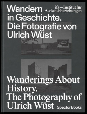 Wanderings about History: The Photography of Ulrich Wüst by Wust, Ulrich