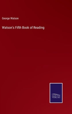 Watson's Fifth Book of Reading by Watson, George