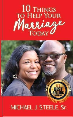 10 Things To Help Your Marriage Today by Steele Jr, Michael J.