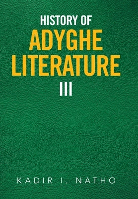 History of Adyghe Literature Iii by Natho, Kadir I.
