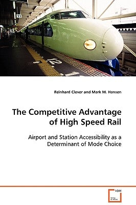 The Competitive Advantage of High Speed Rail by Clever, Reinhard