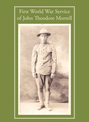 First World War Service of John Theodore Morrell by Cook, Christopher D.