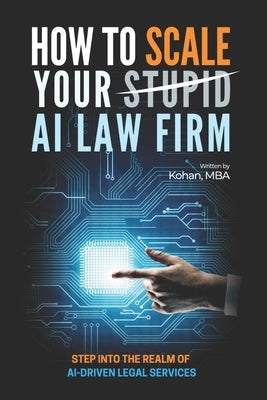 How To Scale Your Stupid AI Law Firm by Kohan, Hamid