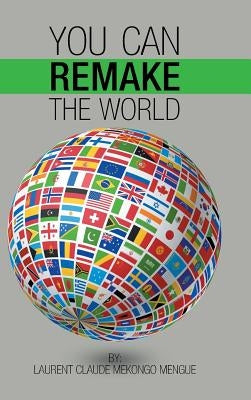 You Can Remake the World by Mengue, Laurent Claude Mekongo
