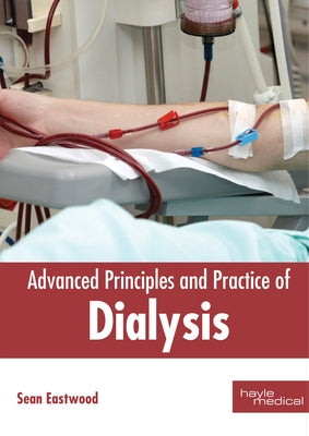 Advanced Principles and Practice of Dialysis by Eastwood, Sean